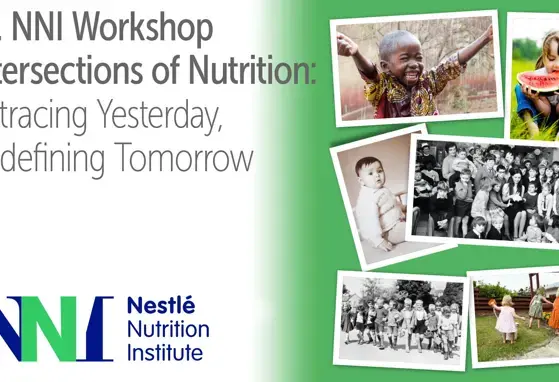 97. Nestlé Nutrition Institute Workshop - Intersections of Nutrition: Retracing Yesterday, Redefining Tomorrow